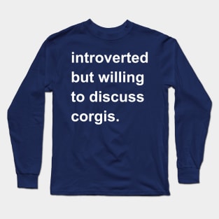 Introverted But Willing To Discuss Corgis Long Sleeve T-Shirt